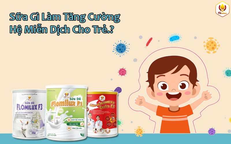 Hệ Miễn Dịch Là Gì? Sữa Gì Làm Tăng Cường Hệ Miễn Dịch Cho Trẻ